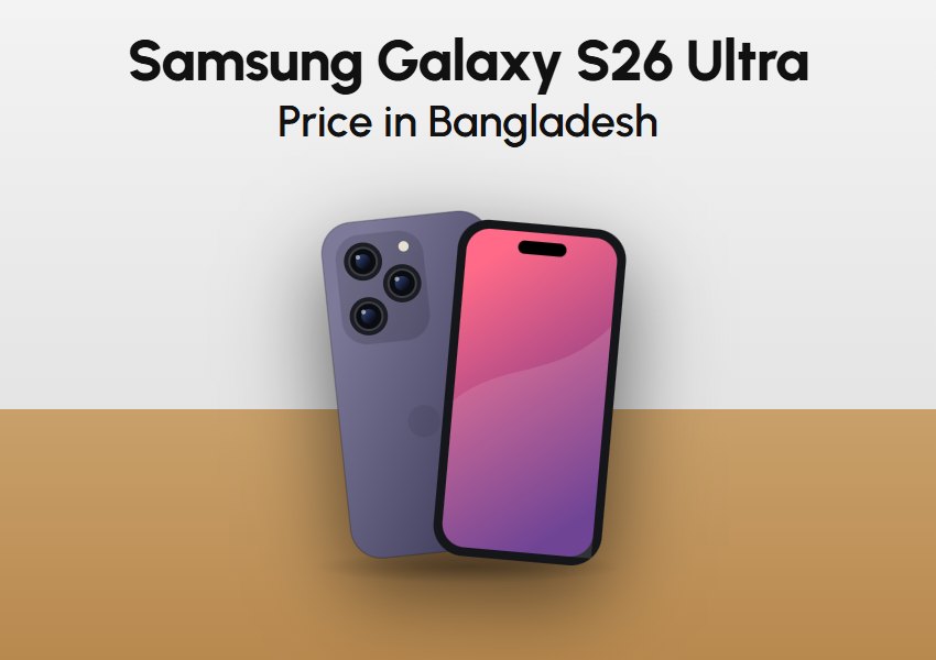 Samsung Galaxy S26 Ultra Price in Bangladesh: Specifications, Features and Buying Guide