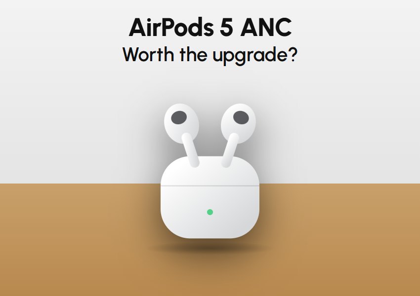 AirPods 5 ANC: Worth the Upgrade?